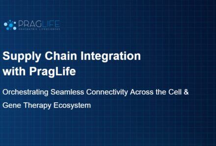 Supply Chain Integration with PragLife: Orchestrating Seamless Connectivity Across the Cell & Gene Therapy Ecosystem