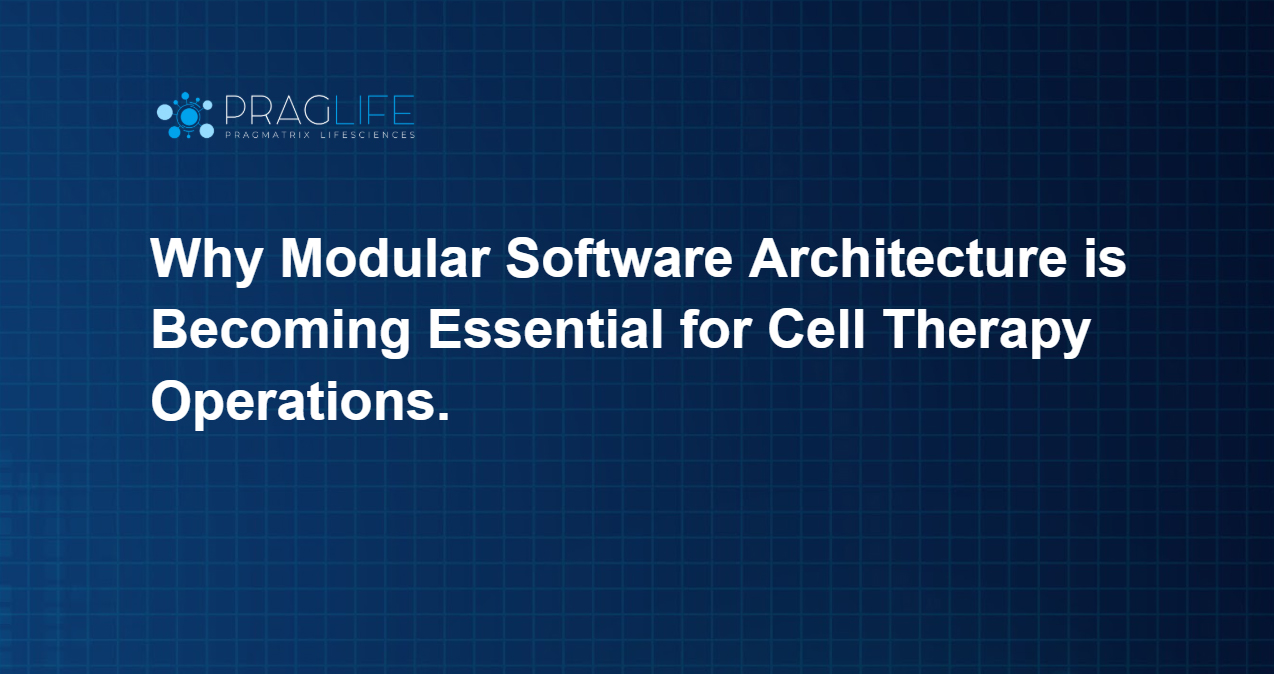 Why Modular Software Architecture Is Becoming Essential for Cell Therapy Operations