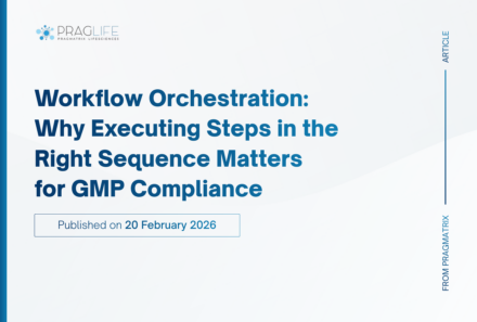 Workflow Orchestration: Why Executing Steps in the Right Sequence Matters for GMP Compliance