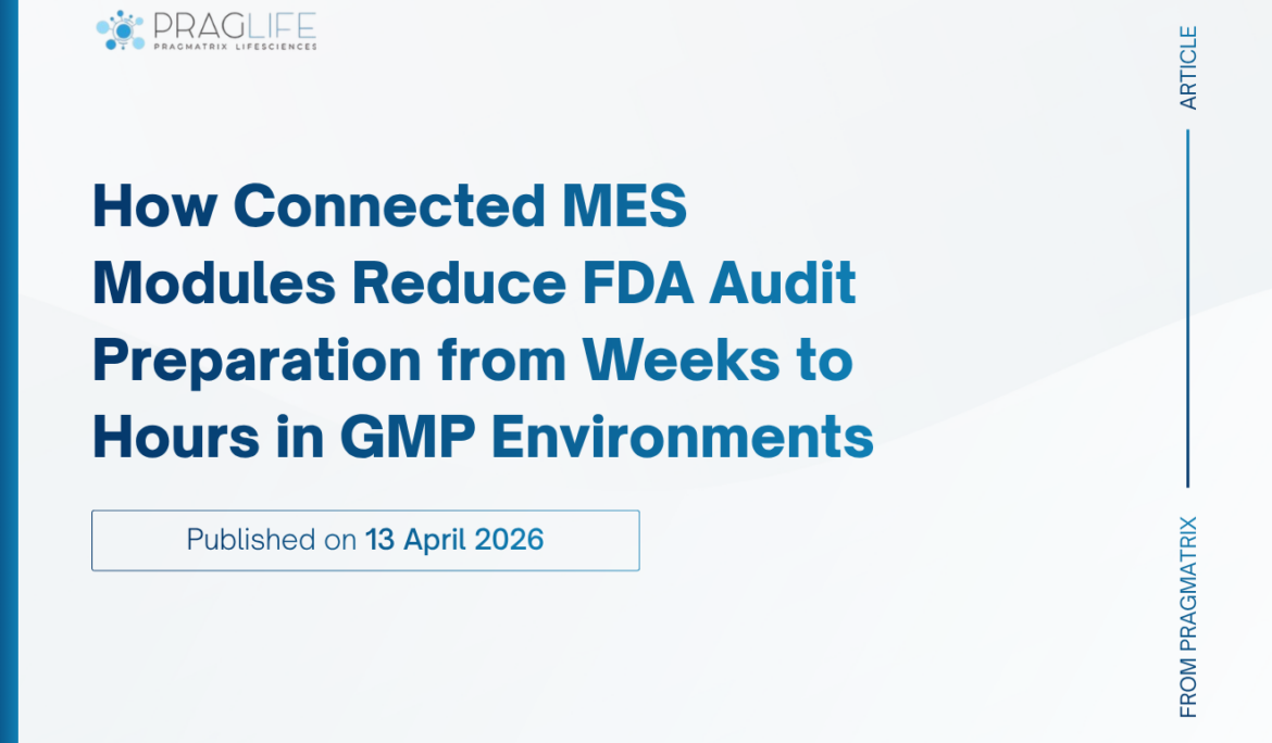 How Connected MES Modules Reduce FDA Audit Preparation from Weeks to Hours in GMP Environments